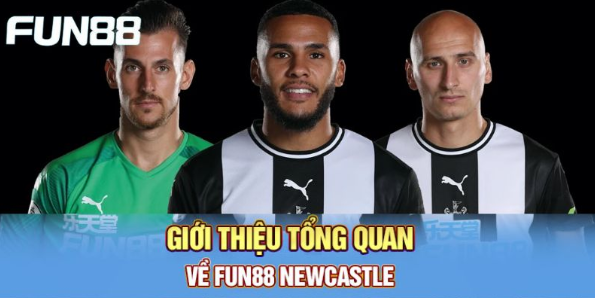 Fun88 đối tác Newcastle mang lại rất nhiều lợi ích